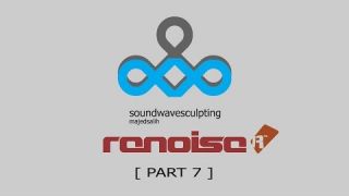 Soundwave Sculpting on Renoise Part 7